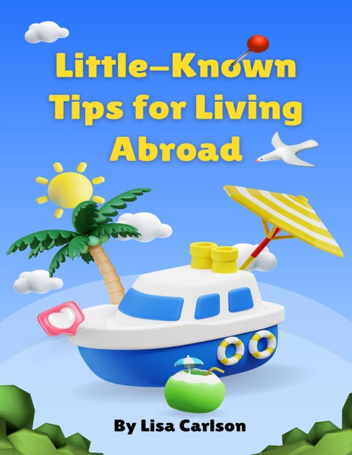 Little-Known Tips for Living Abroad - Lisa Carlson