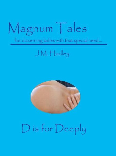 Magnum Tales ~ D is for Deeply - J. M. Hadley