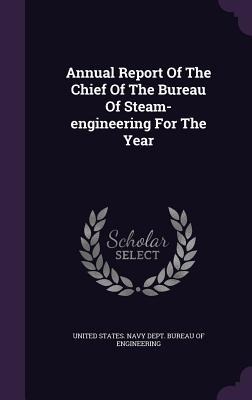 Annual Report Of The Chief Of The Bureau Of Steam-engineering For The Year - 