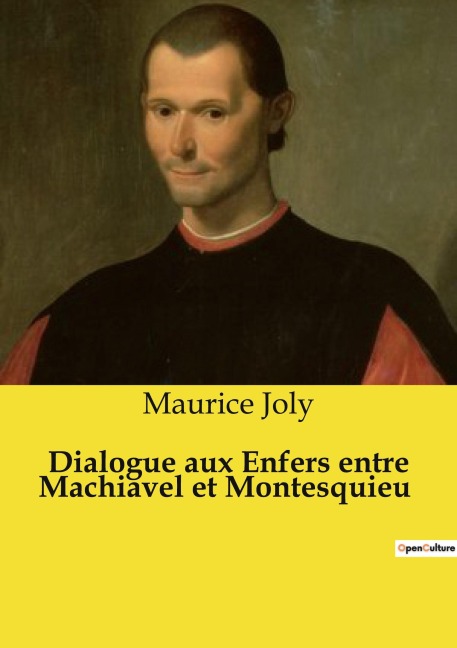 Dialogue aux Enfers entre Machiavel et Montesquieu - Maurice Joly