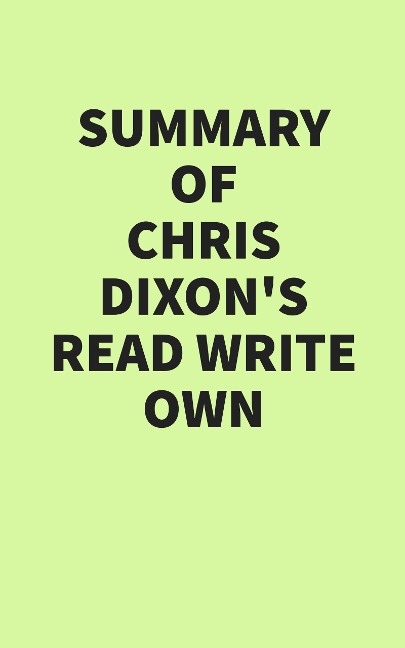 Summary of Chris Dixon's Read Write Own - IRB Media