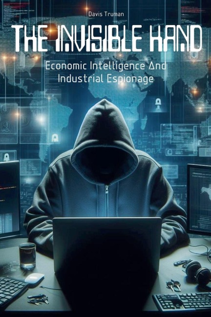 The Invisible Hand Economic Intelligence And Industrial Espionage - Davis Truman