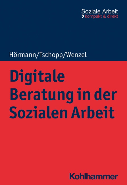 Digitale Beratung in der Sozialen Arbeit - Martina Hörmann, Dominik Tschopp, Joachim Wenzel