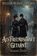 Cover-Bild zum Titel 'Als Freundschaft getarnt: Romantic Thriller' von 'William Murray Graydon'