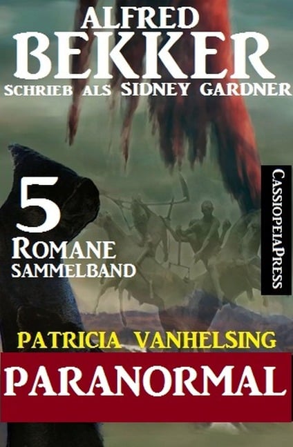 Patricia Vanhelsing Sammelband 5 Romane: Sidney Gardner - Paranormal - Alfred Bekker