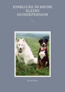 Cover-Bild zum Titel 'Einblicke in meine kleine Hundepension' von 'Michael Moos'