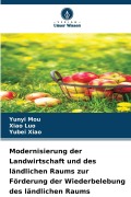 Modernisierung der Landwirtschaft und des ländlichen Raums zur Förderung der Wiederbelebung des ländlichen Raums - Yunyi Mou, Xiao Luo, Yubei Xiao