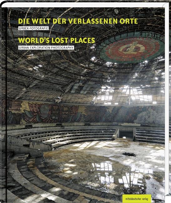 Die Welt der verlassenen Orte - 