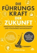 Cover-Bild zum Titel 'Die Führungskraft der Zukunft - Innovative Führungstechniken und visionäres Management' von 'Stefanie Brings'