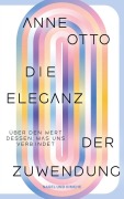 Cover-Bild zum Titel 'Die Eleganz der Zuwendung. Über den Wert dessen, was uns verbindet' von 'Anne Otto'