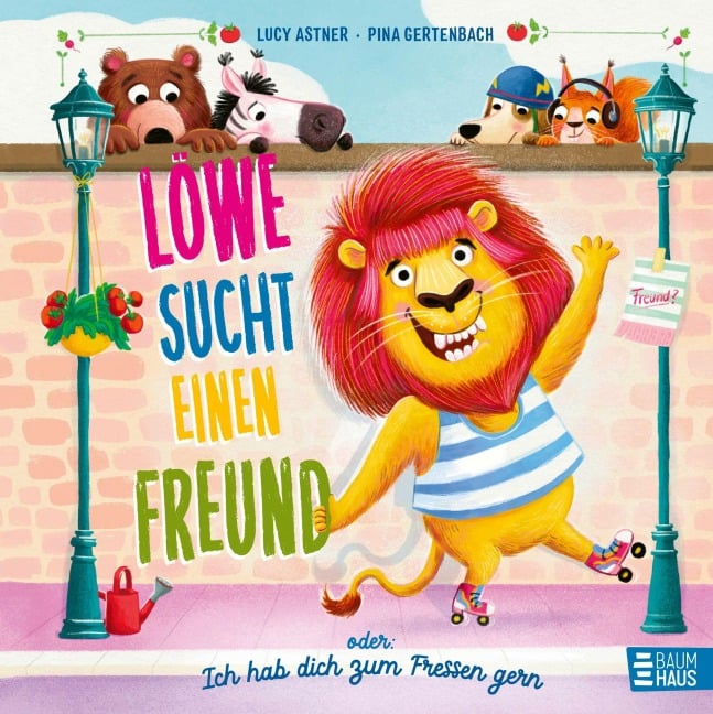 Löwe sucht einen Freund - oder: Ich hab dich zum Fressen gern - Lucy Astner