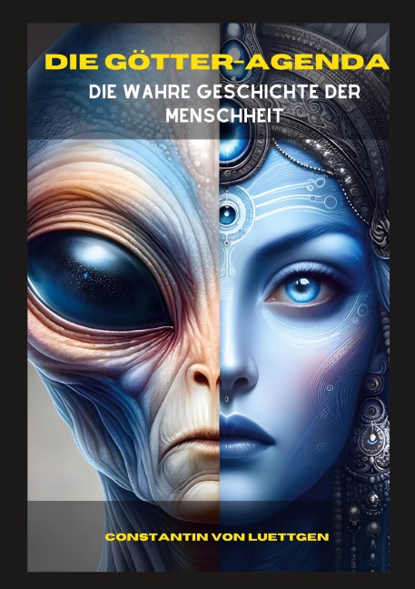 Die Götteragenda - Die geheime Geschichte der Menschheit - Constantin von Luettgen