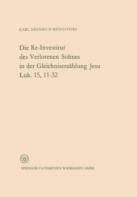 Die Re-Investitur des Verlorenen Sohnes in der Gleichniserzählung Jesu Luk. 15, 11-32 - Karl Heinrich Rengstorf