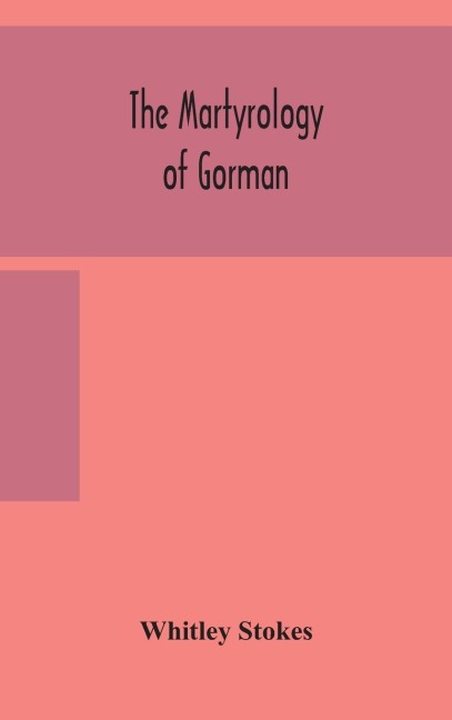 The martyrology of Gorman - Whitley Stokes