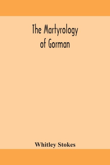 The martyrology of Gorman - Whitley Stokes