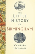 Cover-Bild zum Titel 'The Little History of Birmingham' von 'Vanessa Morgan'