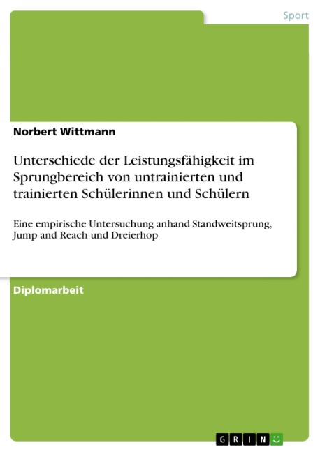 Unterschiede in der sportlichen Leistungsfähigkeit im Sprungbereich (Standweitsprung, Jump and Reach, Dreierhop) zwischen untrainierten und trainierten Schülerinnen und Schülern im Alter  zwischen 10  und 19 Jahren - Norbert Wittmann