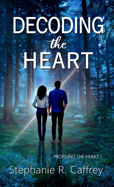 Decoding the Heart (Profiling the Heart, #1) - Stephanie R. Caffrey