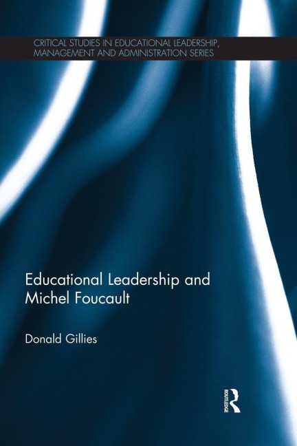 Educational Leadership and Michel Foucault - Donald Gillies