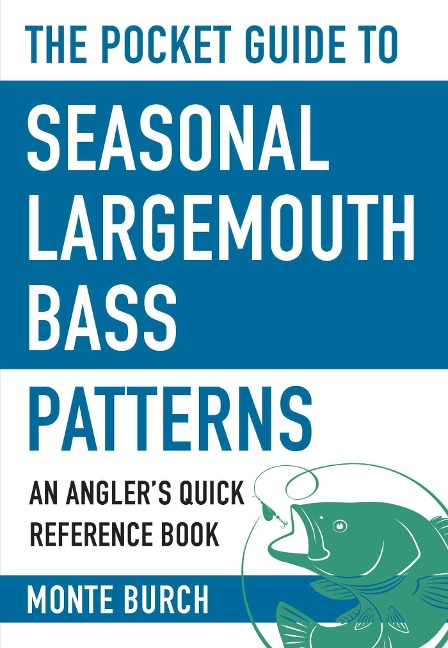 The Pocket Guide to Seasonal Largemouth Bass Patterns - Monte Burch