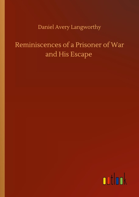 Reminiscences of a Prisoner of War and His Escape - Daniel Avery Langworthy