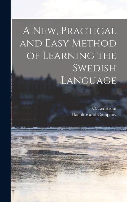 A new, Practical and Easy Method of Learning the Swedish Language - C. Lenstrom