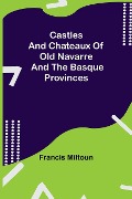 Cover-Bild zum Titel 'Castles And Chateaux Of Old Navarre And The Basque Provinces' von 'Francis Miltoun'