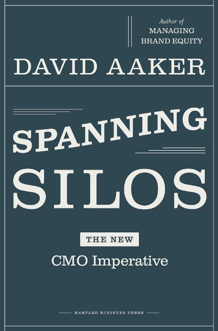 Spanning Silos: The New CMO Imperative - David A. Aaker
