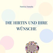 Cover-Bild zum Titel 'Die Hirtin und ihre Wünsche' von 'Patricia Zumaita'