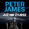 Ju¿ nie ¿yjesz - Peter James