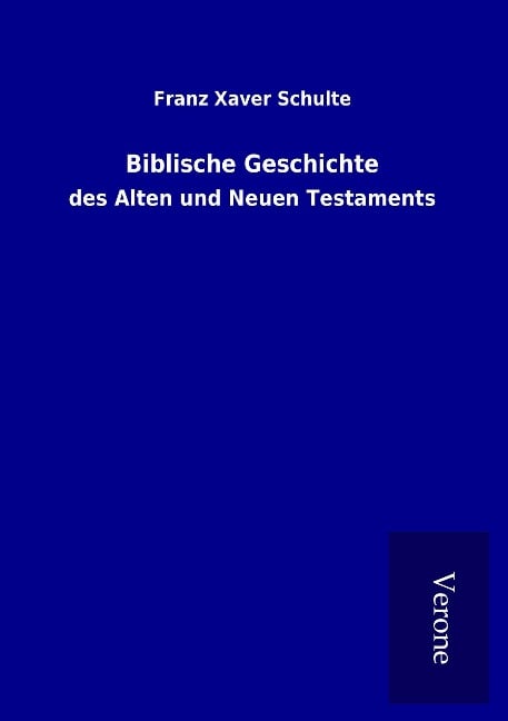 Biblische Geschichte - Franz Xaver Schulte