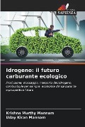 Idrogeno: il futuro carburante ecologico - Krishna Murthy Mannam, Uday Kiran Mannam