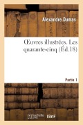 Cover-Bild zum Titel 'Oeuvres Illustrées. Les Quarante-Cinq. Partie 1' von 'Alexandre Dumas'