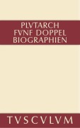 Cover-Bild zum Titel 'Fünf Doppelbiographien. Teil 1: Alexandros und Caesar. Aristeides und Marcus Cato. Perikles und Fabius Maximus. Teil 2: Gaius Marius und Alkibiades. Demosthenes und Cicero. Anhang' von 'Plutarch'