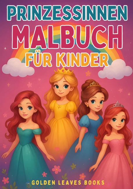 Prinzessinnen Malbuch für Kinder - Golden Leaves Books