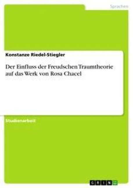 Der Einfluss der Freudschen Traumtheorie auf das Werk von Rosa Chacel - Konstanze Riedel-Stiegler