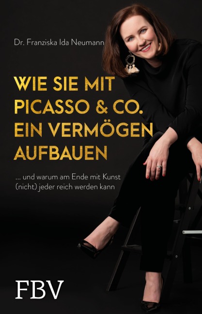 Wie Sie mit Picasso & Co. ein Vermögen aufbauen - Franziska Ida Neumann