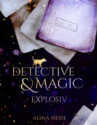 Cover-Bild zum Titel 'Detective & Magic: Explosiv' von 'Alina Hesse'
