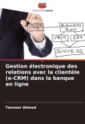 Cover-Bild zum Titel 'Gestion électronique des relations avec la clientèle (e-CRM) dans la banque en ligne' von 'Tanveer Ahmed'