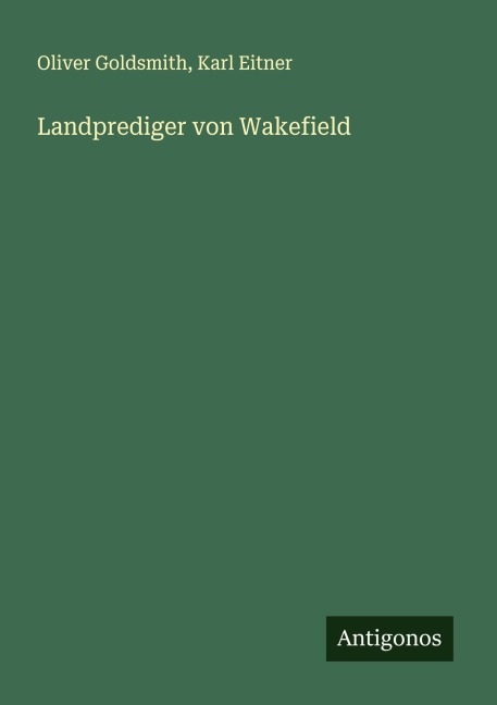Landprediger von Wakefield - Oliver Goldsmith, Karl Eitner
