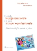 Cover-Bild zum Titel 'Il modello intergenerazionale e la nuova istruzione professionale. Quando la Puglia guarda al futuro' von 'Emilia Formica, Tiziana Liuzzi'