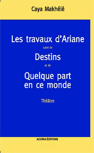 Les travaux d'Ariane - Caya Makhele