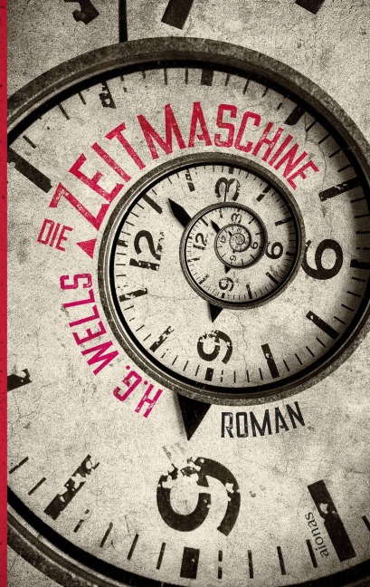 Die Zeitmaschine. H. G. Wells. Ein Science Fiction Roman - H. G. Wells