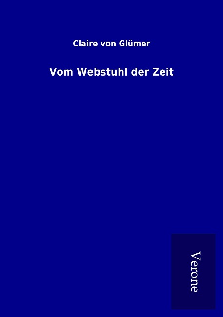 Vom Webstuhl der Zeit - Claire Von Glümer