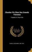 Cover-Bild zum Titel 'Charles Vii Chez Ses Grands Vassaux: Tragédie En Cinq Actes' von 'Alexandre Dumas'