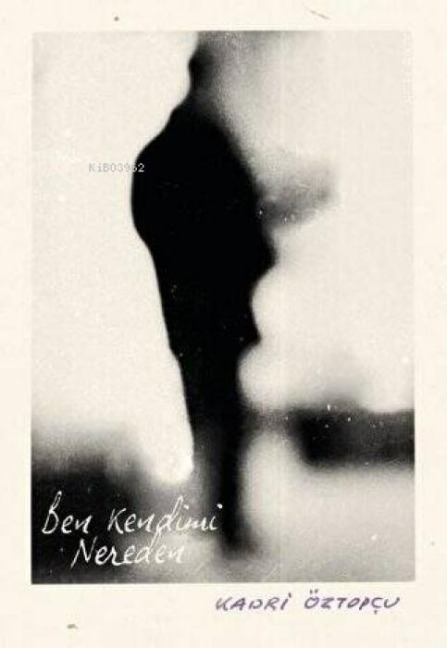 Ben Kendimi Nereden - Kadri Öztopcu