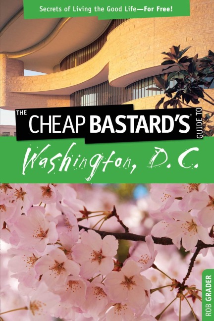 Cheap Bastard's(tm) Guide to Washington, D.C. - Rob Grader