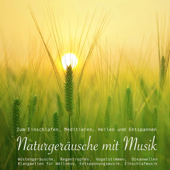 Entspannungsmusik: Naturgeräusche / Naturklänge mit traumhafter Musik zum Meditieren, Heilen und Relaxen - Yella A. Deeken
