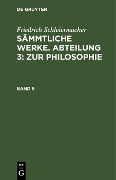 Friedrich Schleiermacher: Sämmtliche Werke. Abteilung 3: Zur Philosophie. Band 5 - Friedrich Schleiermacher