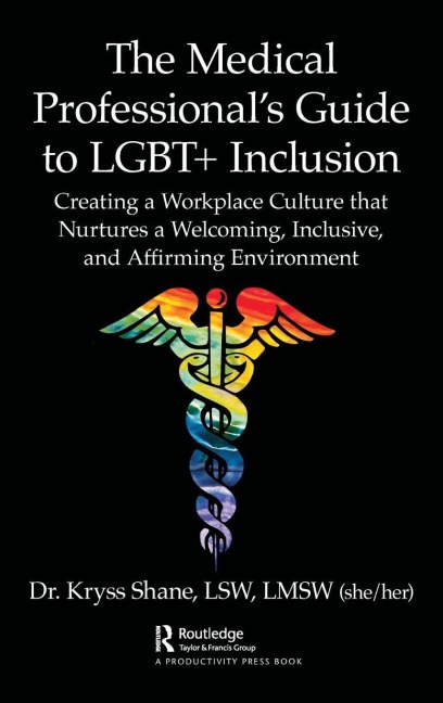 The Medical Professional's Guide to LGBT+ Inclusion - Kryss Shane